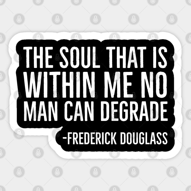 The Soul That Is Within Me No Man Can Degrade, Frederick Douglass, Black History Sticker by UrbanLifeApparel